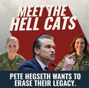 Poster with three people in military uniforms against a red backdrop; bold headline 'MEET THE HELL CATS' and bottom caption 'PETE HEGSETH WANTS TO ERASE THEIR LEGACY'.